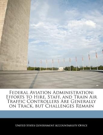 federal aviation administration efforts to hire staff and train air traffic controllers are generally on