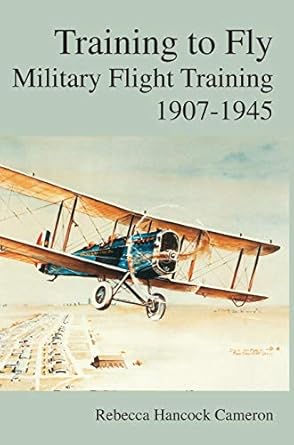 training to fly military flight testing 1907 1945 1st edition rebecca hancock cameron ,richard p halion ,air