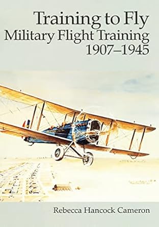 training to fly military flight training 1907 1945 1st edition rebecca hancock cameron 1530027888,