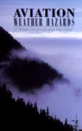 aviation weather hazards of british columbia and the yukon 1st edition kent johnson ,john mullock 0662247949,