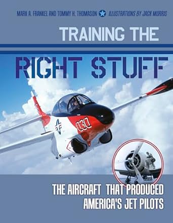 training the right stuff the aircraft that produced americas jet pilots 1st edition mark a frankel ,tommy h