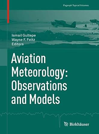 aviation meteorology observations and models 1st edition ismail gultepe ,wayne f feltz 3030309819,