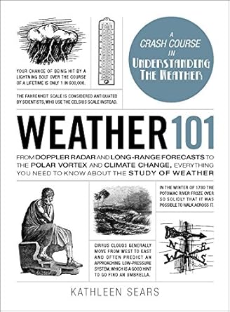 weather 101 from doppler radar and long range forecasts to the polar vortex and climate change everything you