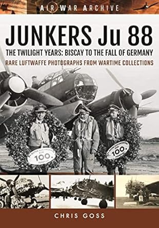 junkers ju 88 the twilight years biscay to the fall of germany 1st edition chris goss 1473892368,