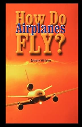 how do airplanes fly 1st edition zachary williams 143588969x, 978-1435889699