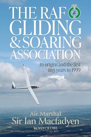 the raf gliding and soaring association its origins and the first fifty years to 1999 1st edition sir ian