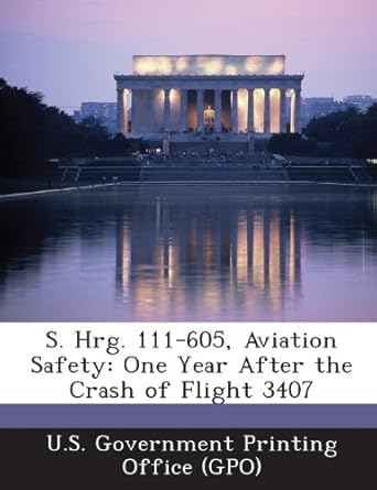 s hrg 111 605 aviation safety one year after the crash of flight 3407 1st edition u s government printing