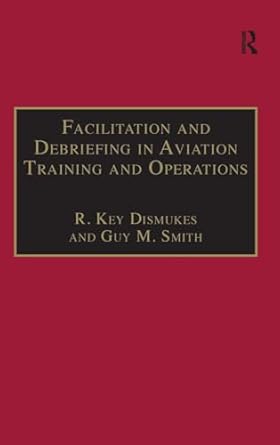 facilitation and debriefing in aviation training and operations 1st edition r key dismukes ,guy m smith