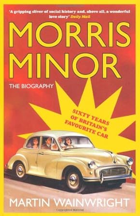 morris minor 60 years of britains favourite car 1st edition martin wainwright 1845135091, 978-1845135096