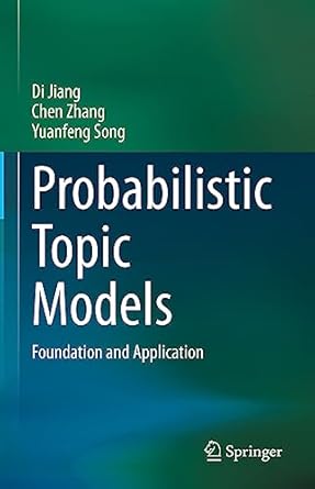 probabilistic topic models foundation and application 2023rd edition di jiang ,chen zhang ,yuanfeng song