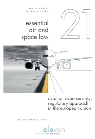 aviation cybersecurity regulatory approach in the european union 1st edition benjamyn i scott 9462369615,