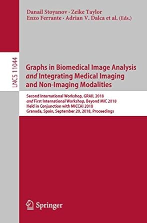 graphs in biomedical image analysis and integrating medical imaging and non imaging modalities second