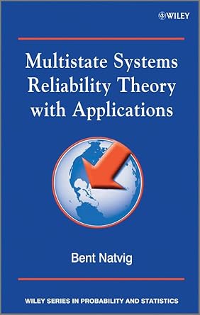 multistate systems reliability theory with applications 1st edition bent natvig 0470697504, 978-0470697504