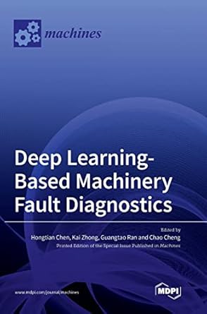 deep learning based machinery fault diagnostics 1st edition hongtian chen ,kai zhong ,guangtao ran