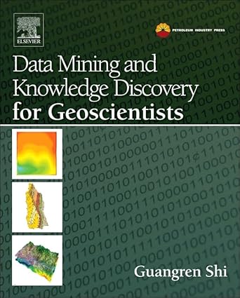 data mining and knowledge discovery for geoscientists 1st edition guangren shi 0124104371, 978-0124104372