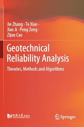 geotechnical reliability analysis theories methods and algorithms 2023rd edition jie zhang ,te xiao ,jian ji