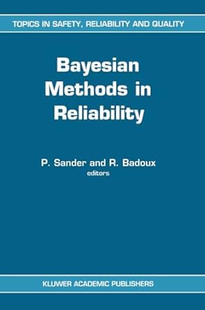 bayesian methods in reliability 1st edition p sander ,r badoux 079231414x, 978-0792314141
