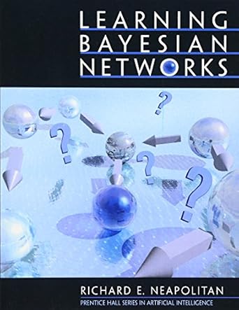 learning bayesian networks 1st edition richard e neapolitan 0130125342, 978-0130125347