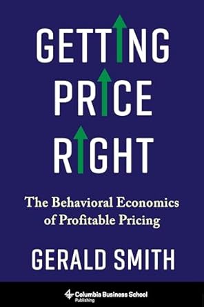 getting price right the behavioral economics of profitable pricing 1st edition dr gerald smith 0231190700,