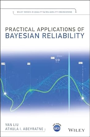 practical applications of bayesian reliability 1st edition yan liu ,athula i abeyratne 1119287979,