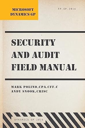 microsoft dynamics gp security and audit field manual dynamics gp 2016 1st edition mark polino ,andy snook