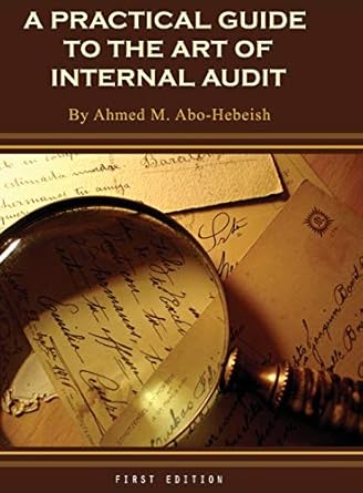 a practical guide to the art of internal audit 1st edition ahmed m abo hebeish 1516554841, 978-1516554843
