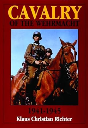 the cavalry of the wehrmacht 1941 1945 1st edition klaus christian richter 0887408141, 978-0887408144