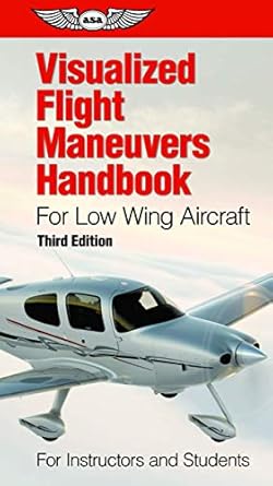 visualized flight maneuvers handbook for low wing aircraft for instructors and students 1st edition asa test