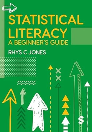 statistical literacy a beginners guide 1st edition rhys christopher jones 1529754798, 978-1529754797