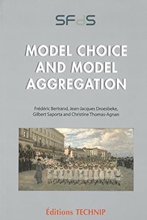 model choice and model aggregation edition gilbert saporta ,frederic bertrand ,jean jacques droesbeke