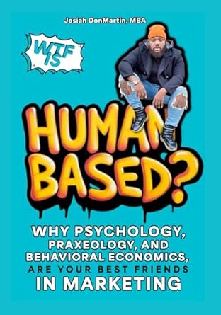 wtf is human based why psychology praxeology and behavioral economics are your best friends in marketing 1st