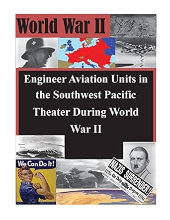 engineer aviation units in the southwest pacific theater during world war ii 1st edition u s army command and