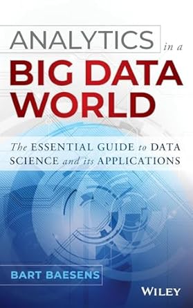 analytics in a big data world the essential guide to data science and its applications 1st edition bart