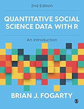 quantitative social science data with r an introduction 2nd edition brian j fogarty 152979045x, 978-1529790450