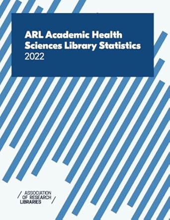 arl academic health sciences library statistics 2022 1st edition anam mian ,holly gross 1948964503,