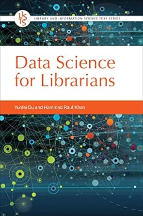 data science for librarians 1st edition yunfei du ,hammad rauf khan 1440871213, 978-1440871214