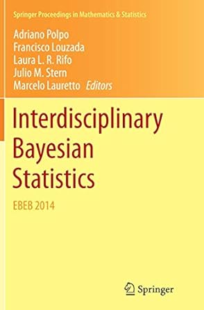 interdisciplinary bayesian statistics ebeb 2014 1st edition adriano polpo ,francisco louzada ,laura l r rifo
