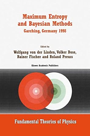 maximum entropy and bayesian methods garching germany 1998 proceedings of the 18th international workshop on