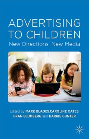 advertising to children new directions new media 1st edition m blades ,c oates ,f blumberg ,b gunter