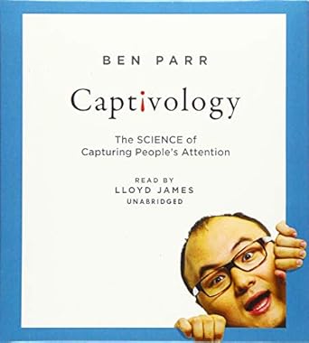 captivology the science of capturing peoples attention 1st edition ben parr ,lloyd james 1481533592,