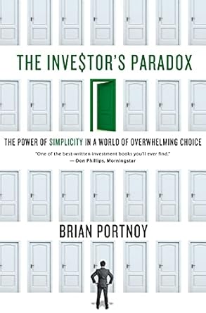 the investors paradox the power of simplicity in a world of overwhelming choice 1st edition brian portnoy