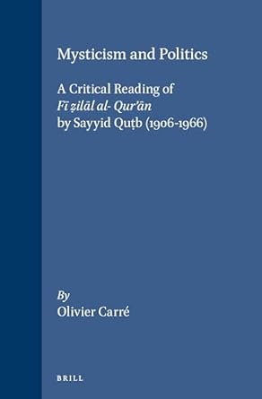 mysticism and politics a critical reading of fi zilal al quran by sayyid qutb 1906 1966 1st edition olivier