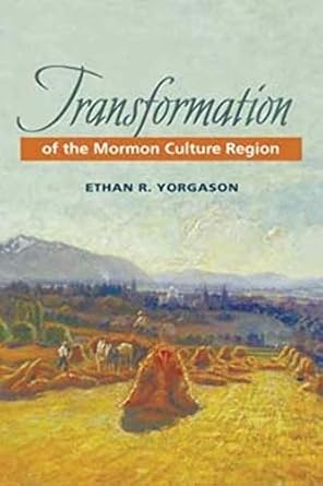 transformation of the mormon culture region 1st edition ethan r yorgason 0252028538, 978-0252028533