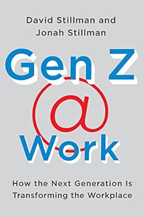 gen z work how the next generation is transforming the workplace 1st edition david stillman ,jonah stillman