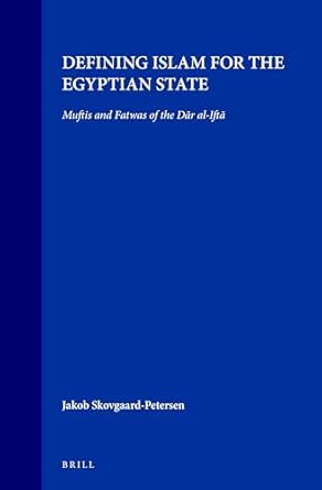 defining islam for the egyptian state muftis and fatwas of the dar al ifta 1st edition jacob skovgaard