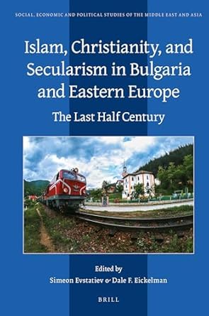 islam christianity and secularism in bulgaria and eastern europe the last half century 1st edition edited by