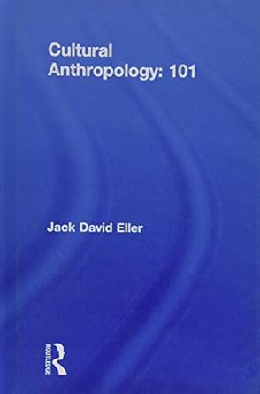 cultural anthropology 101 1st edition jack david eller 1138775517, 978-1138775510