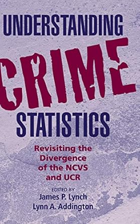 understanding crime statistics revisiting the divergence of the ncvs and the ucr 1st edition james p lynch