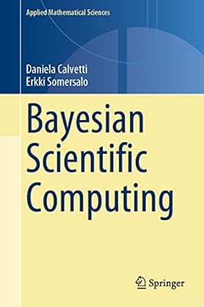 bayesian scientific computing 2023rd edition daniela calvetti ,erkki somersalo 3031238230, 978-3031238239