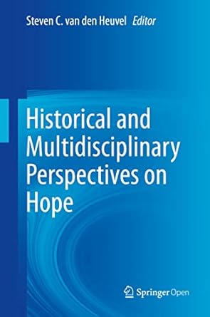 historical and multidisciplinary perspectives on hope 1st edition steven c van den heuvel 3030464881,